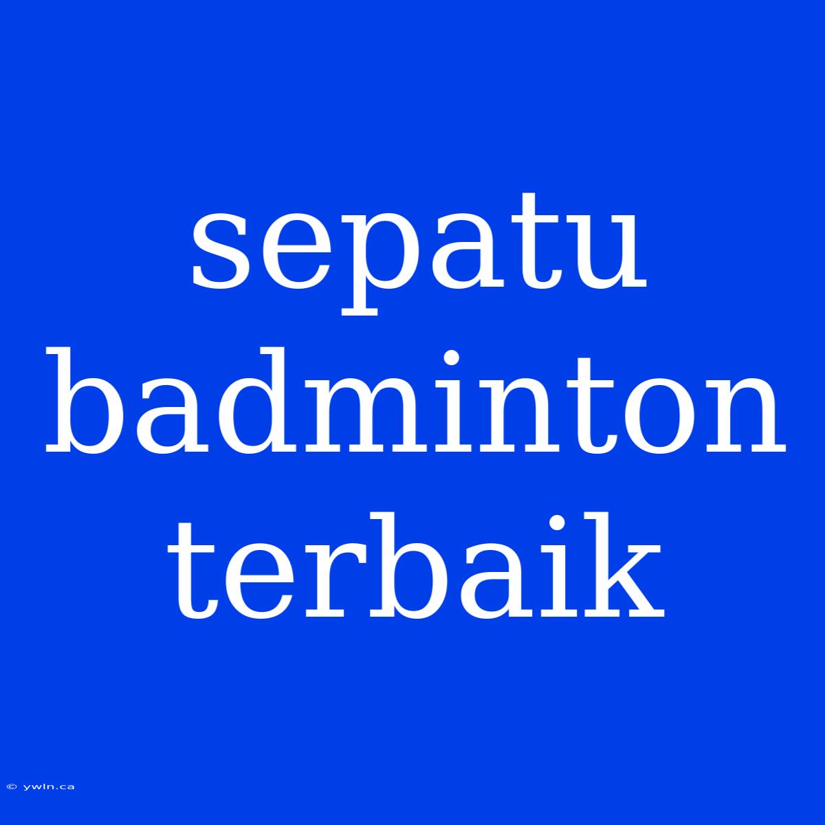 Sepatu Badminton Terbaik