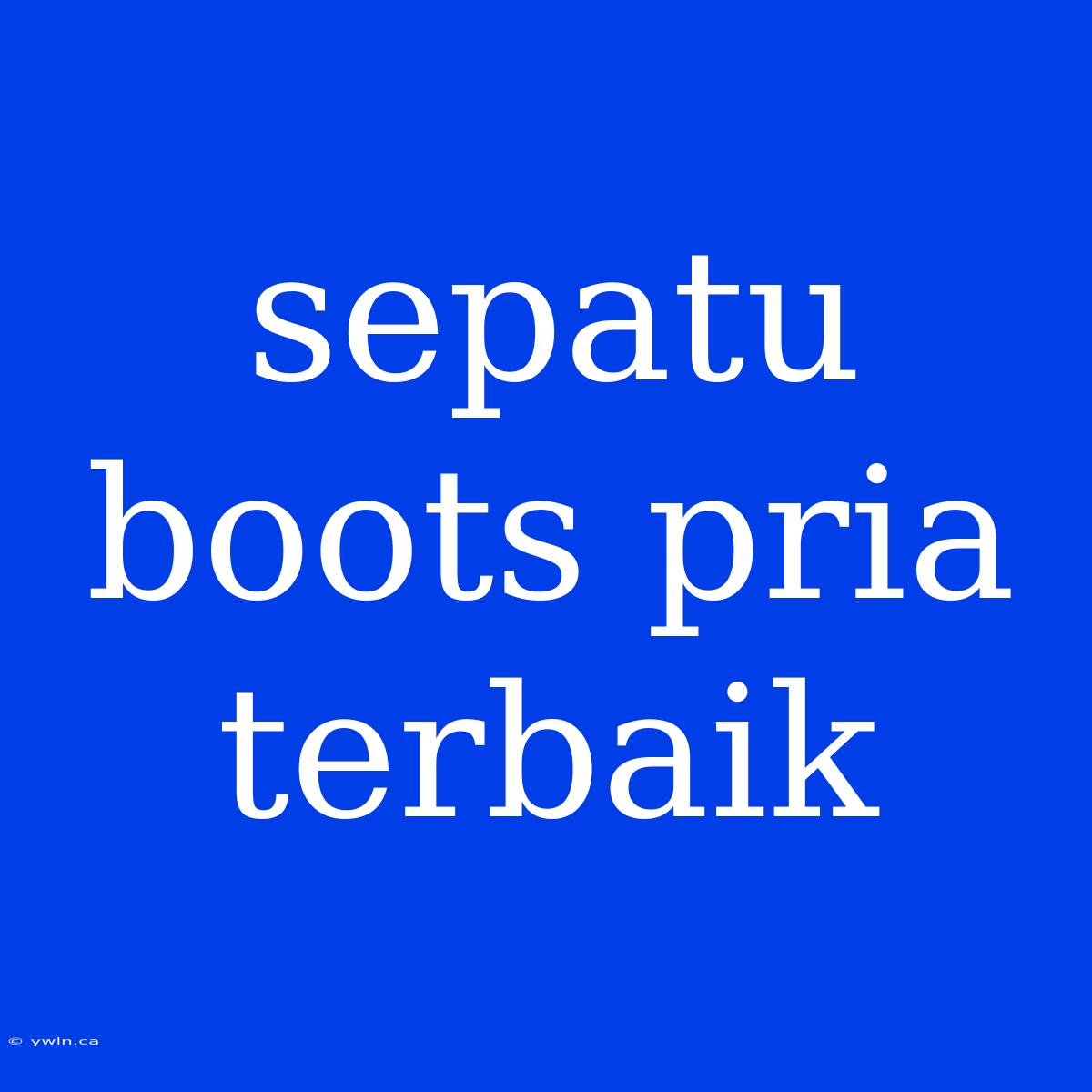 Sepatu Boots Pria Terbaik