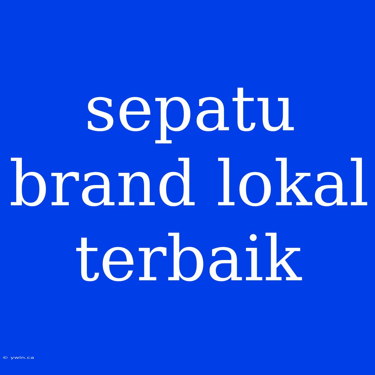 Sepatu Brand Lokal Terbaik