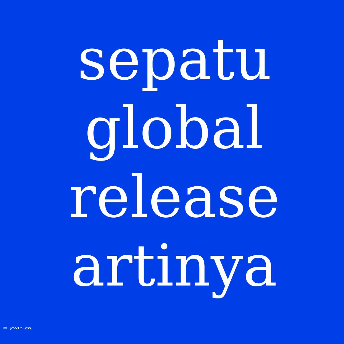 Sepatu Global Release Artinya