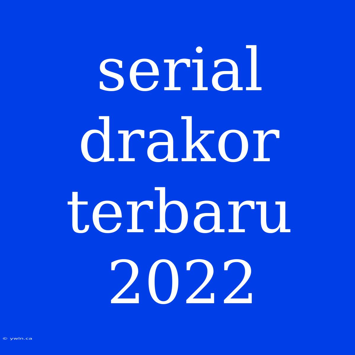 Serial Drakor Terbaru 2022