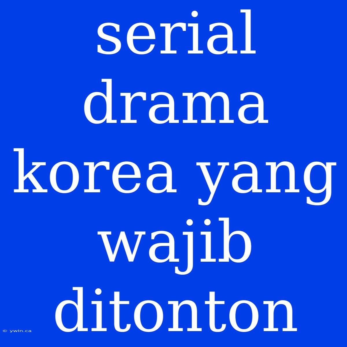 Serial Drama Korea Yang Wajib Ditonton