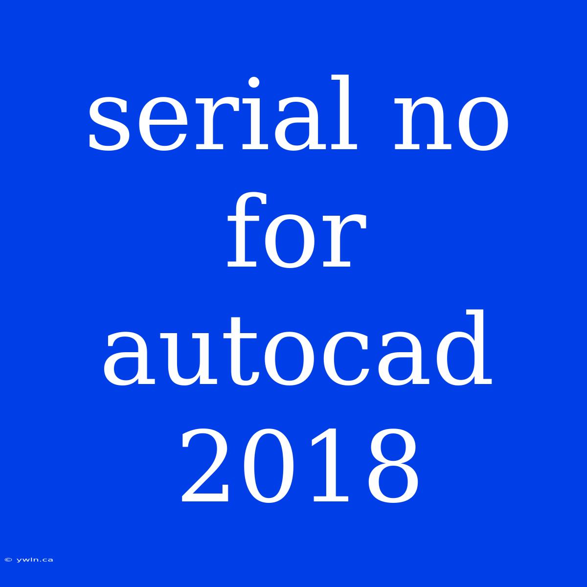 Serial No For Autocad 2018