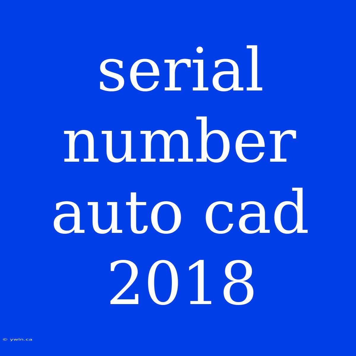 Serial Number Auto Cad 2018