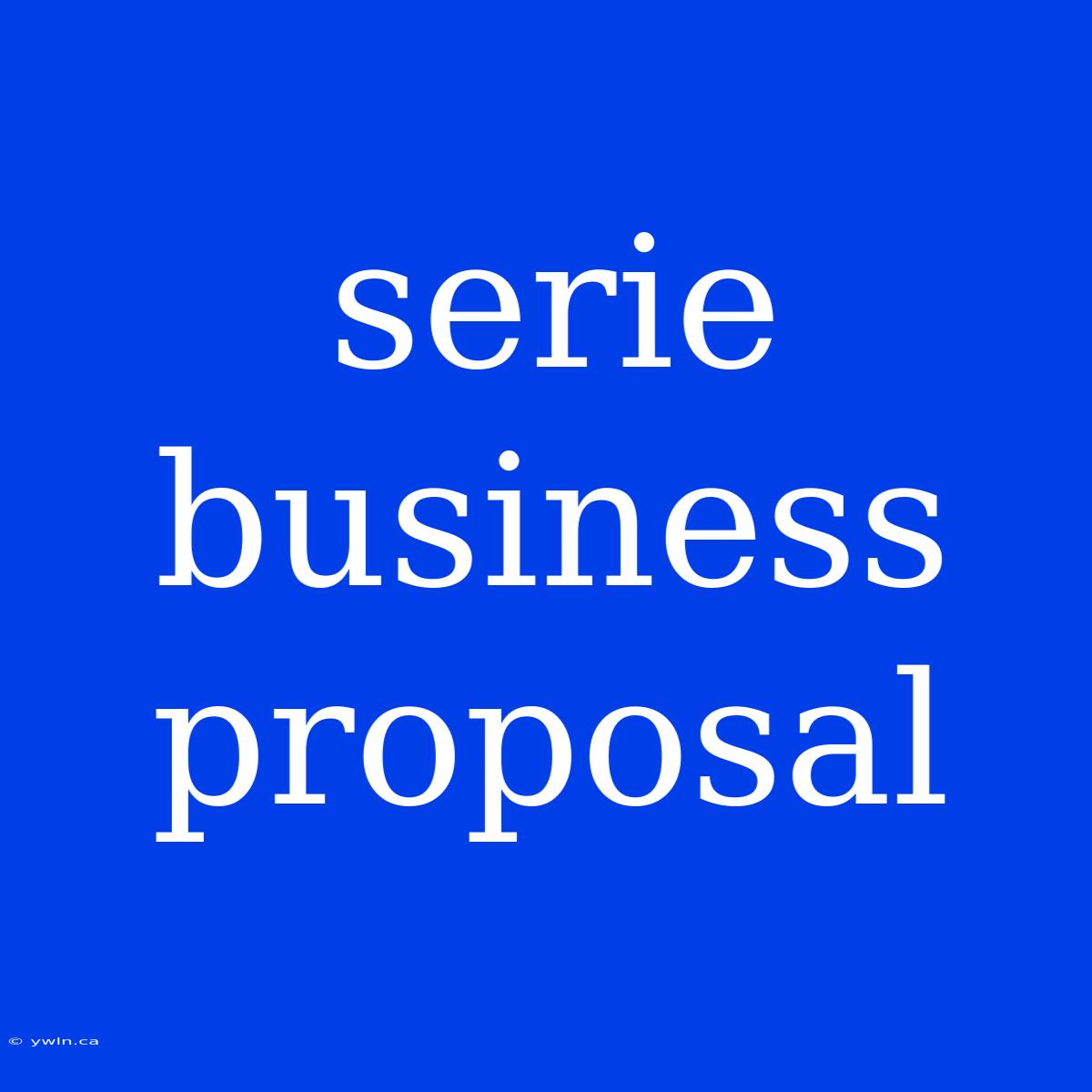 Serie Business Proposal