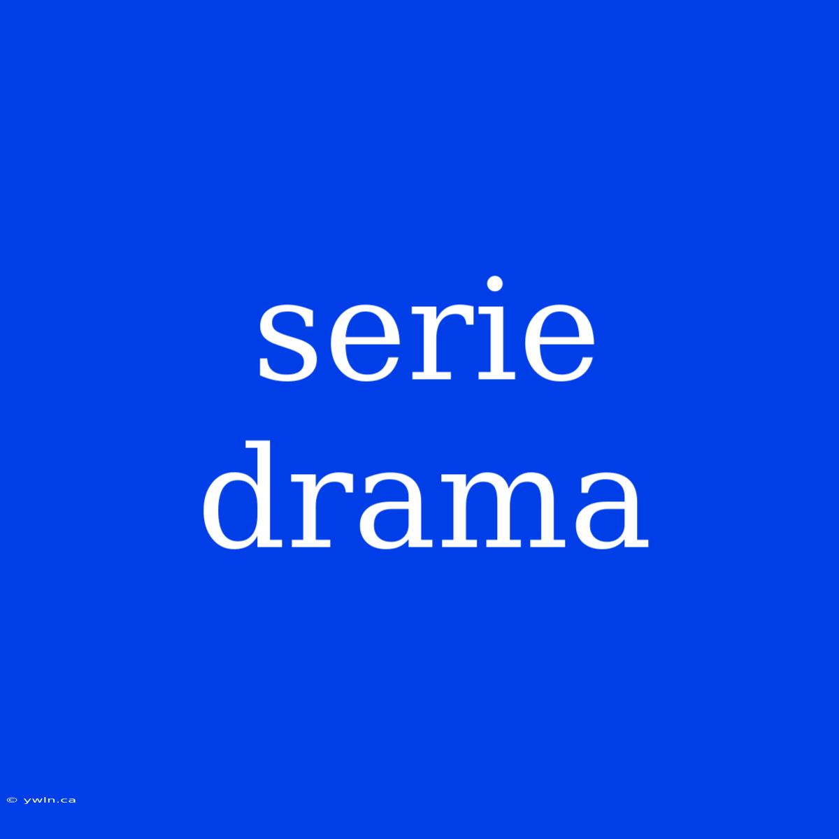 Serie Drama