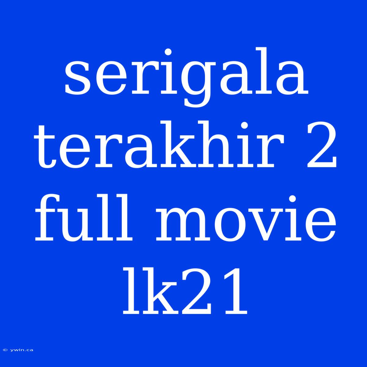 Serigala Terakhir 2 Full Movie Lk21