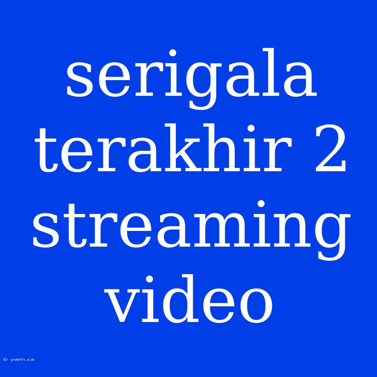 Serigala Terakhir 2 Streaming Video