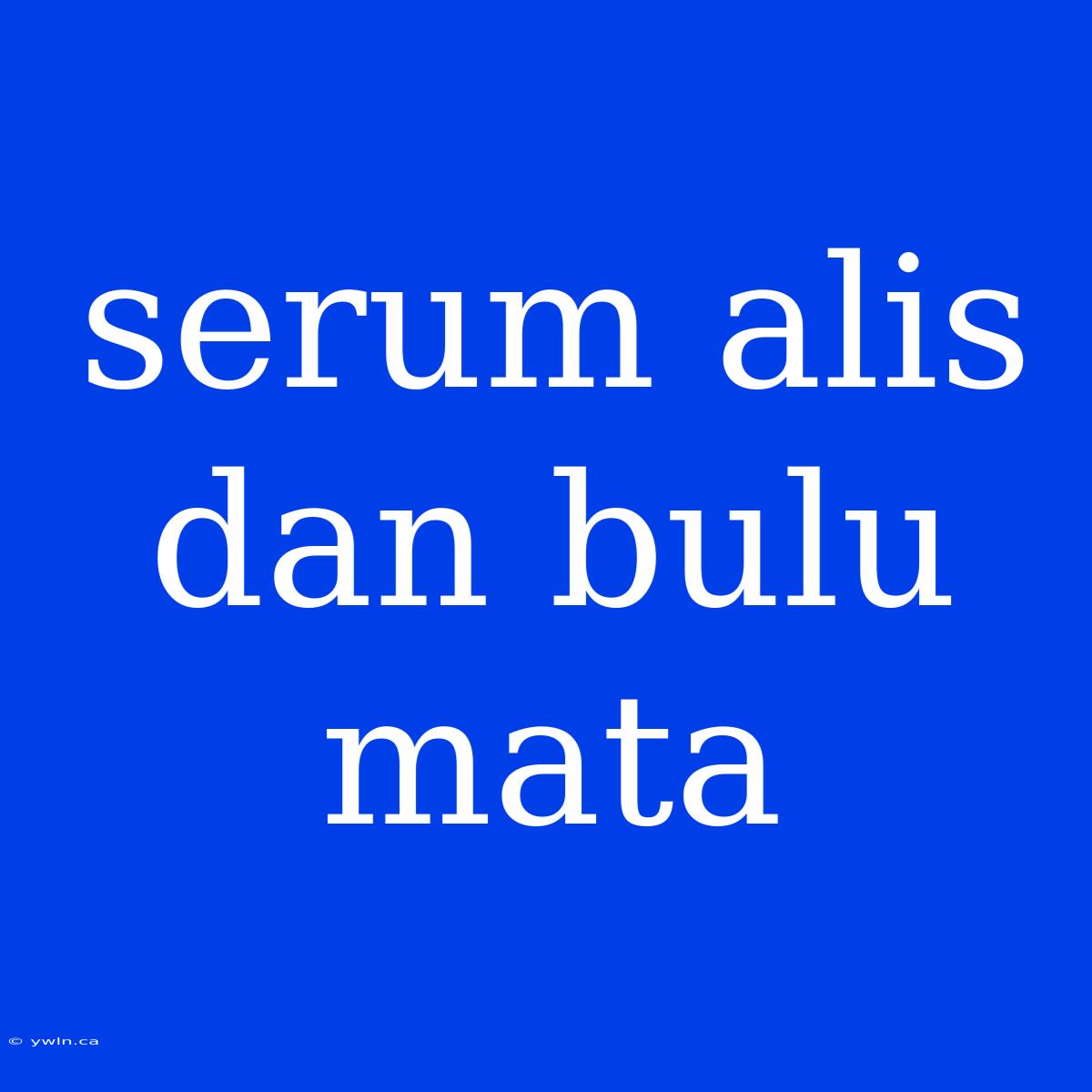 Serum Alis Dan Bulu Mata