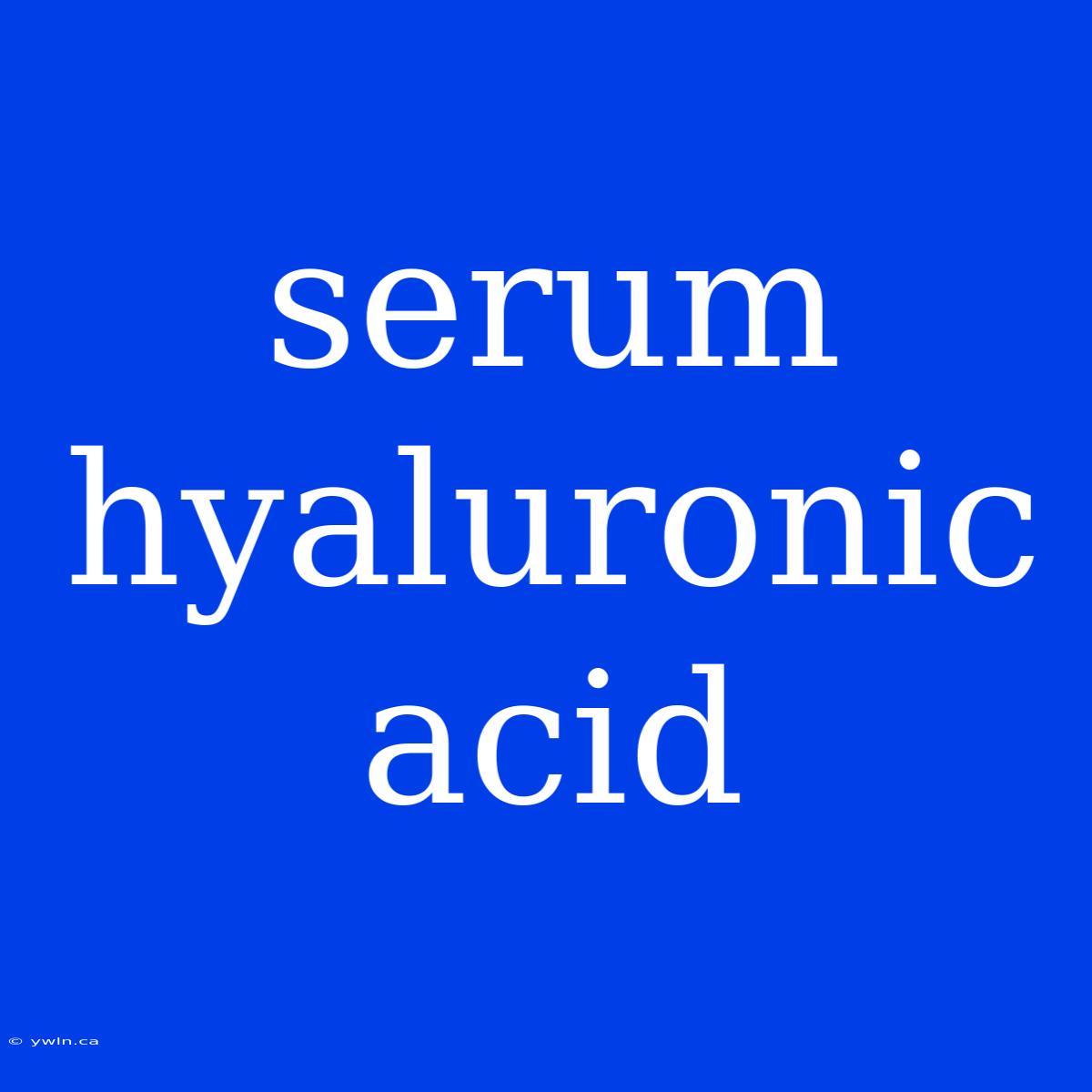 Serum Hyaluronic Acid