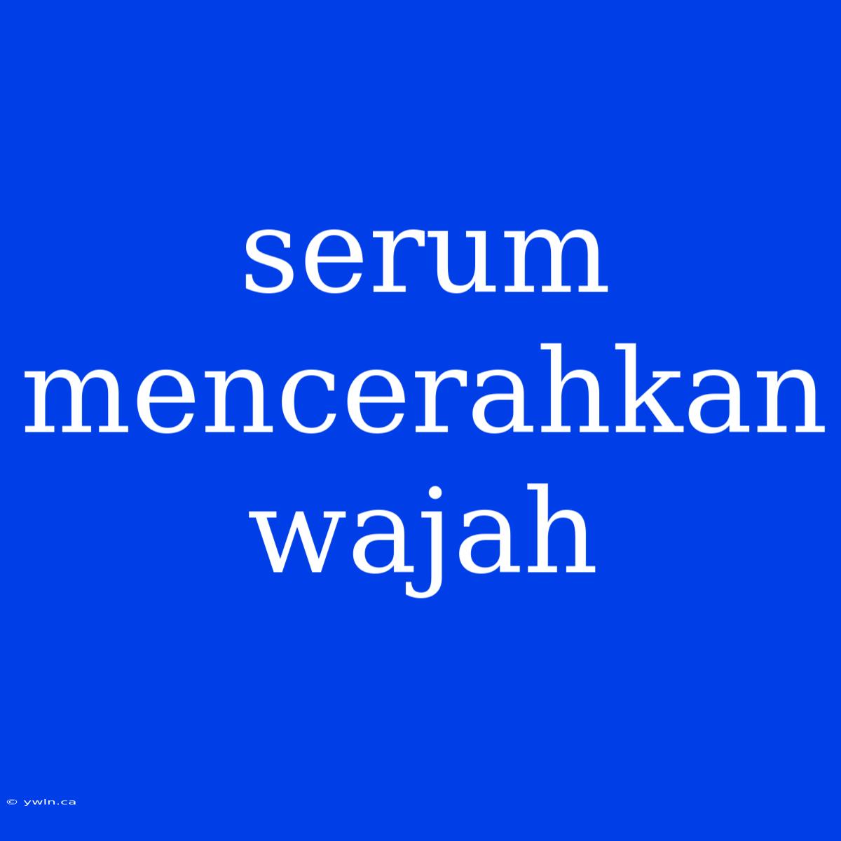 Serum Mencerahkan Wajah