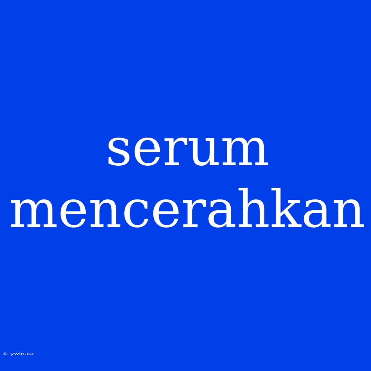 Serum Mencerahkan