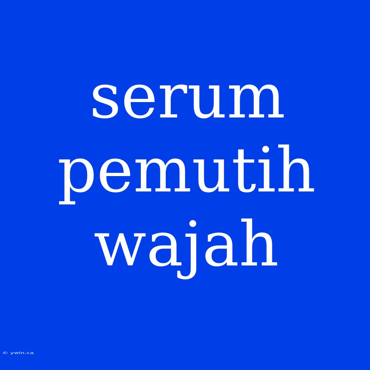 Serum Pemutih Wajah