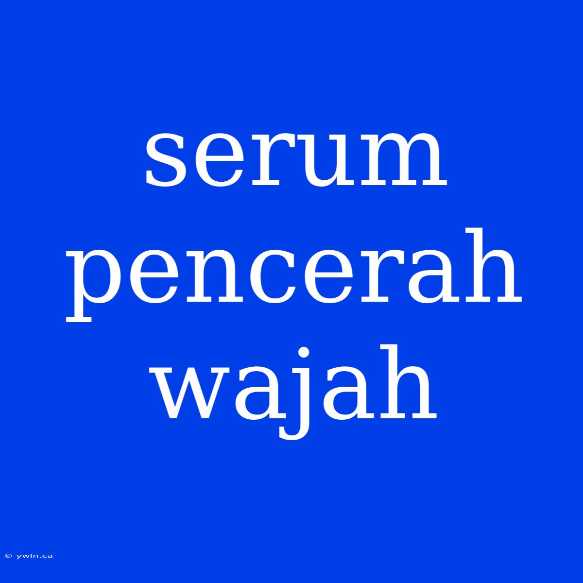 Serum Pencerah Wajah