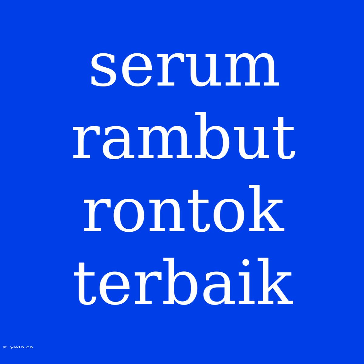 Serum Rambut Rontok Terbaik