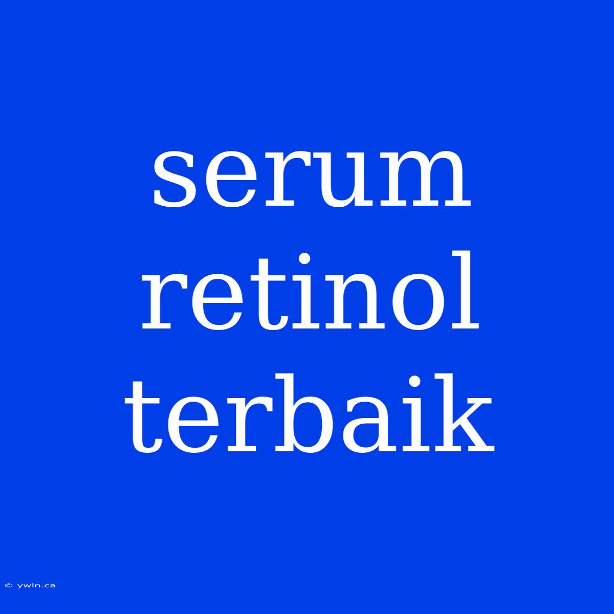 Serum Retinol Terbaik