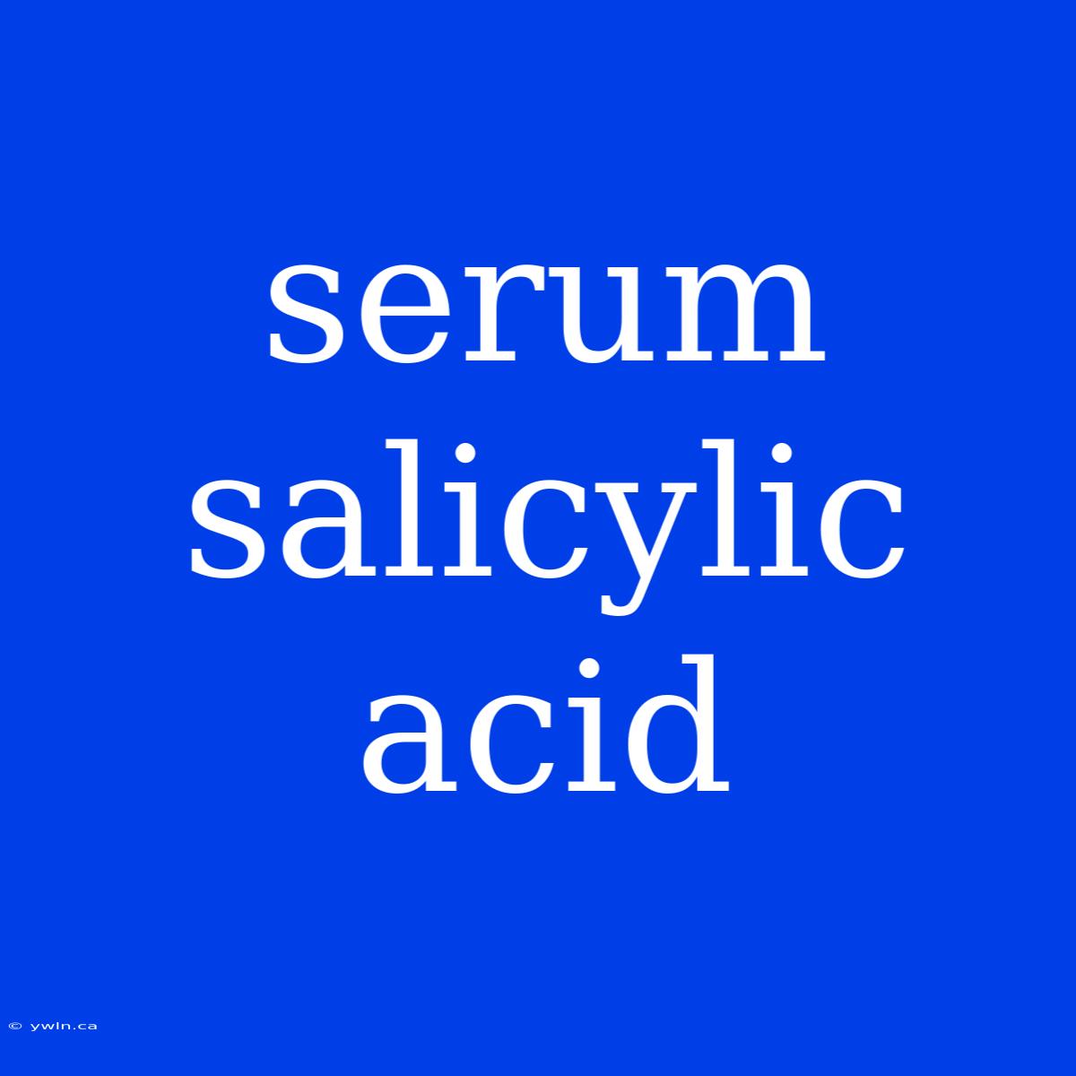 Serum Salicylic Acid