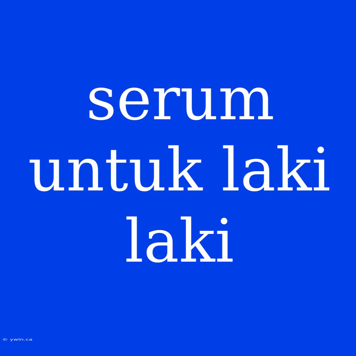 Serum Untuk Laki Laki