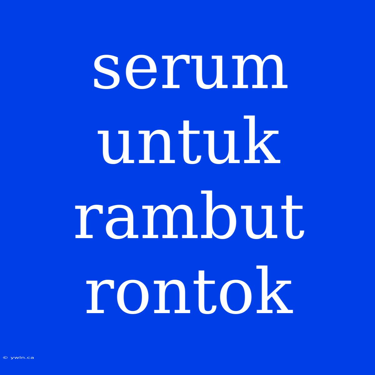 Serum Untuk Rambut Rontok