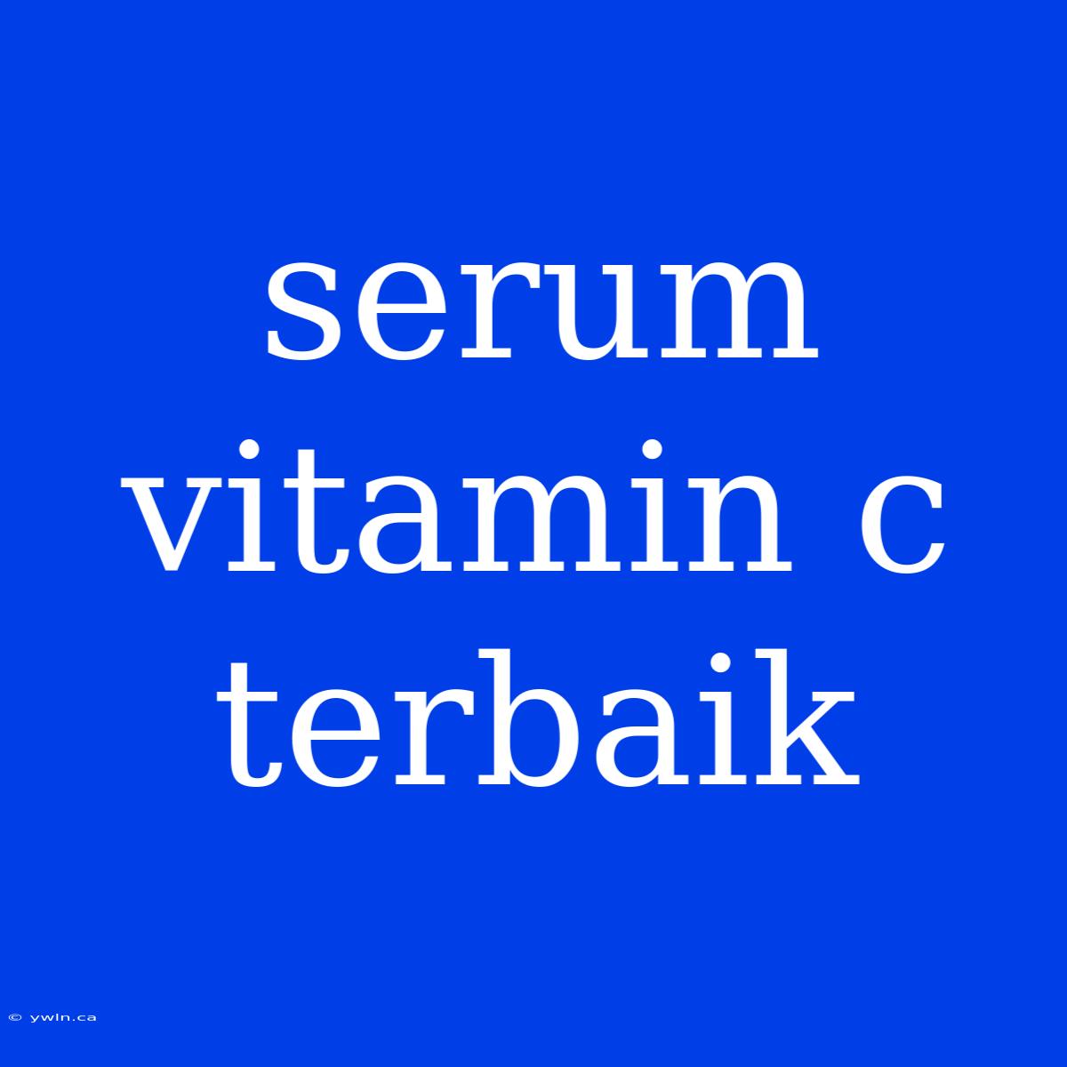 Serum Vitamin C Terbaik