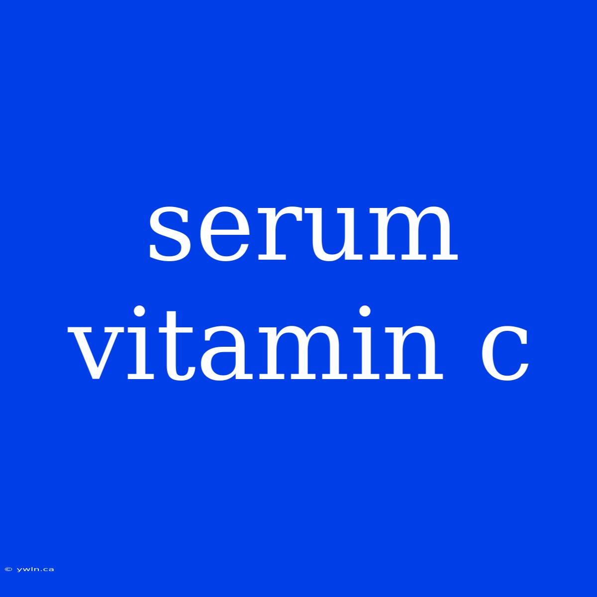 Serum Vitamin C