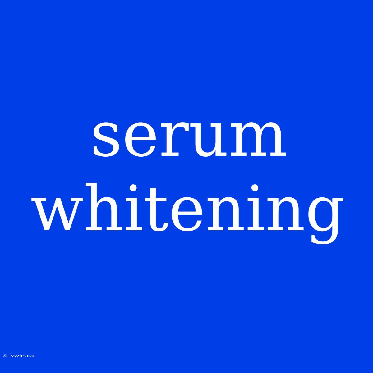 Serum Whitening