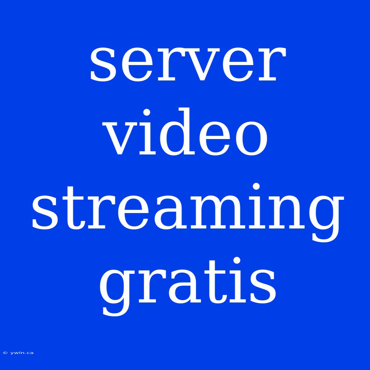 Server Video Streaming Gratis