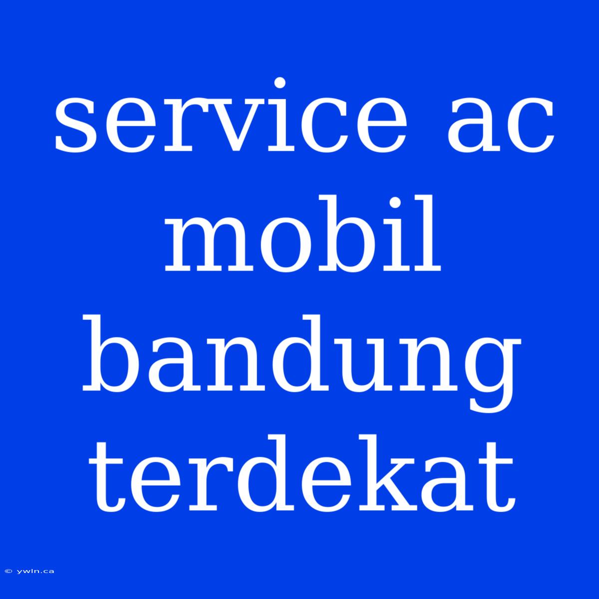 Service Ac Mobil Bandung Terdekat