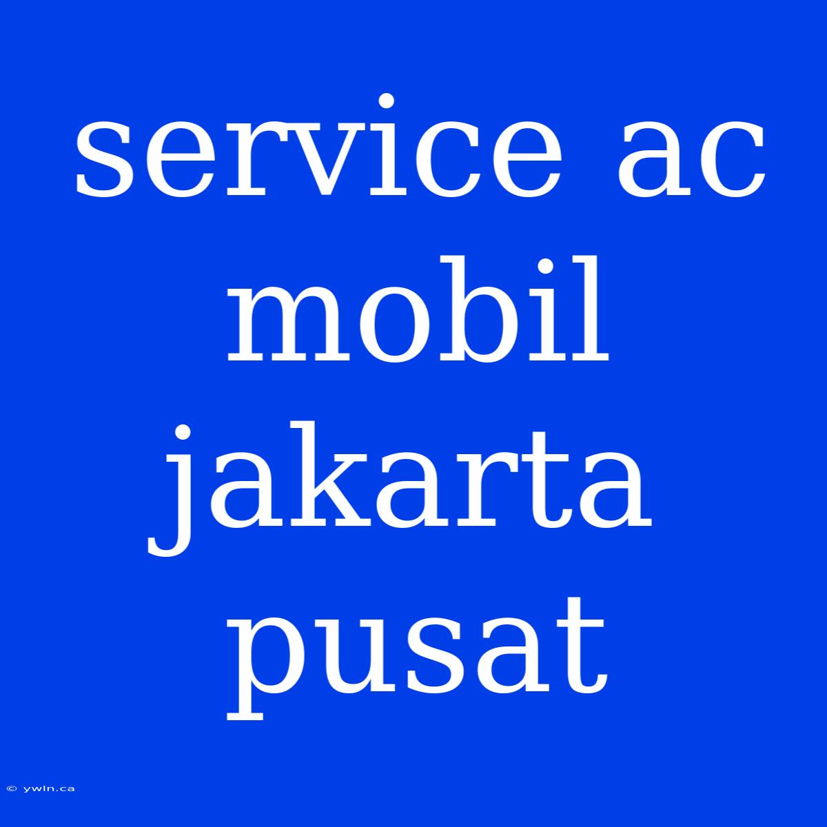 Service Ac Mobil Jakarta Pusat