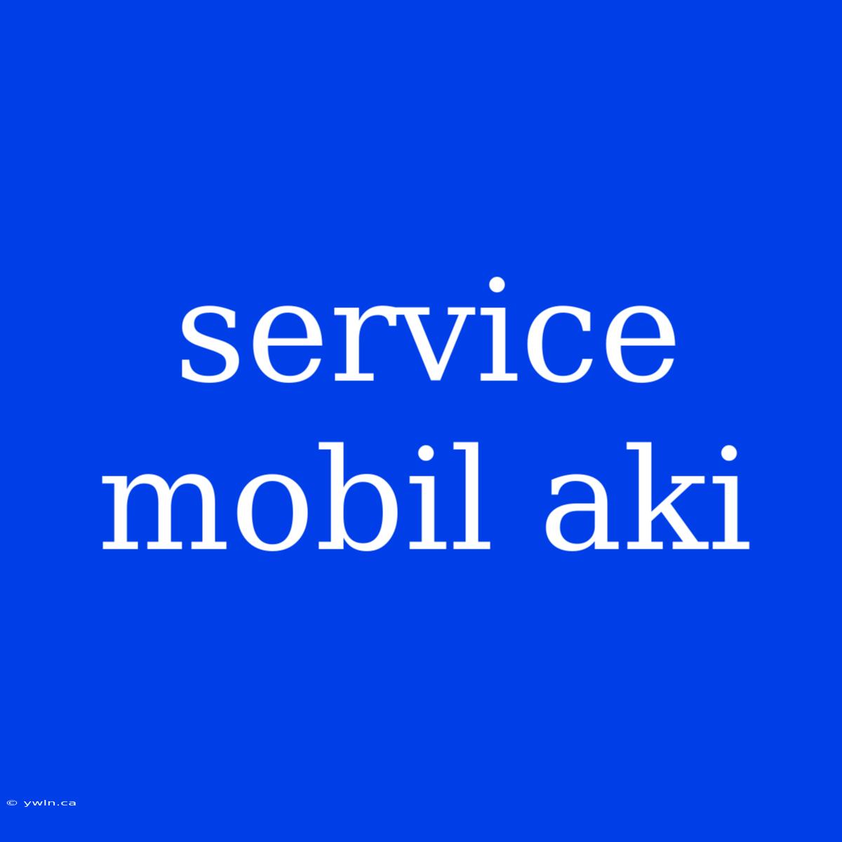 Service Mobil Aki