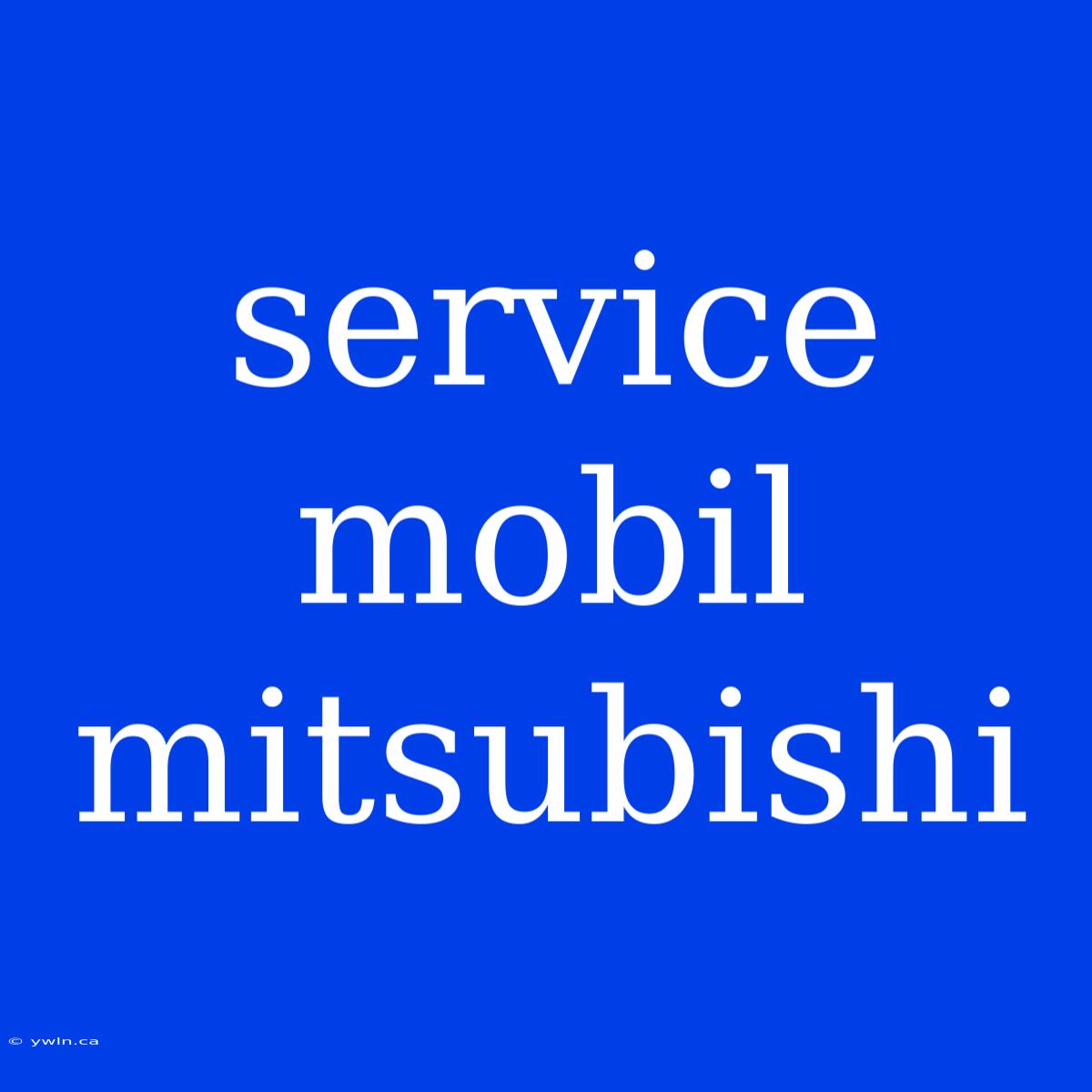 Service Mobil Mitsubishi