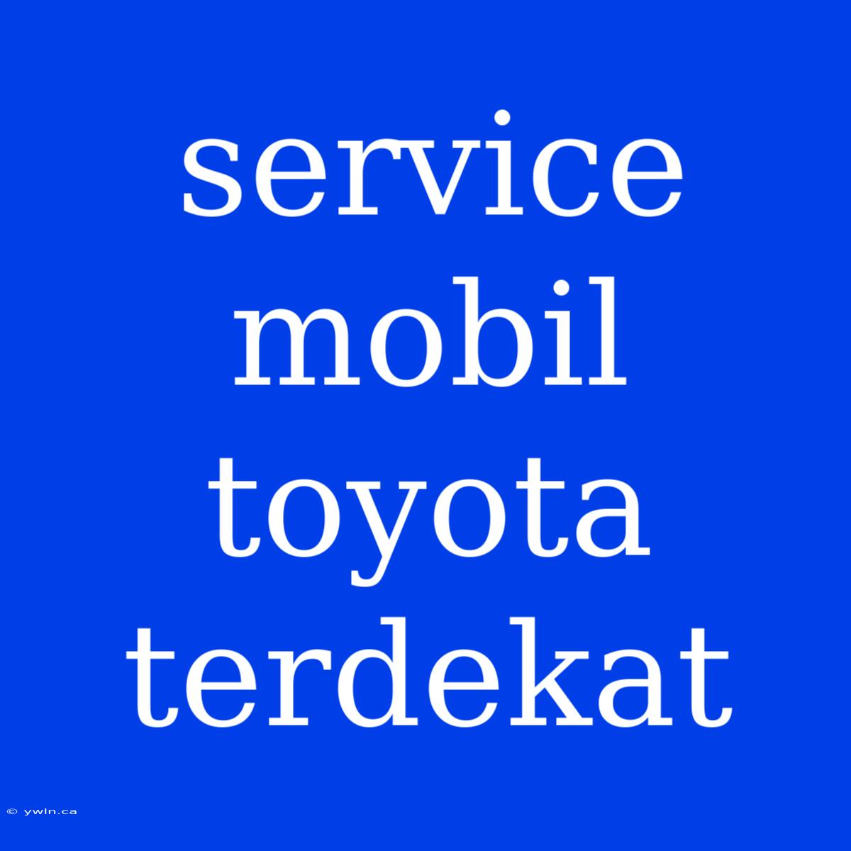 Service Mobil Toyota Terdekat