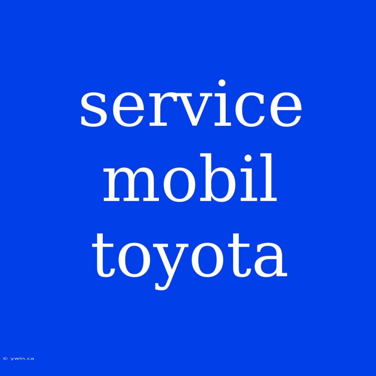 Service Mobil Toyota