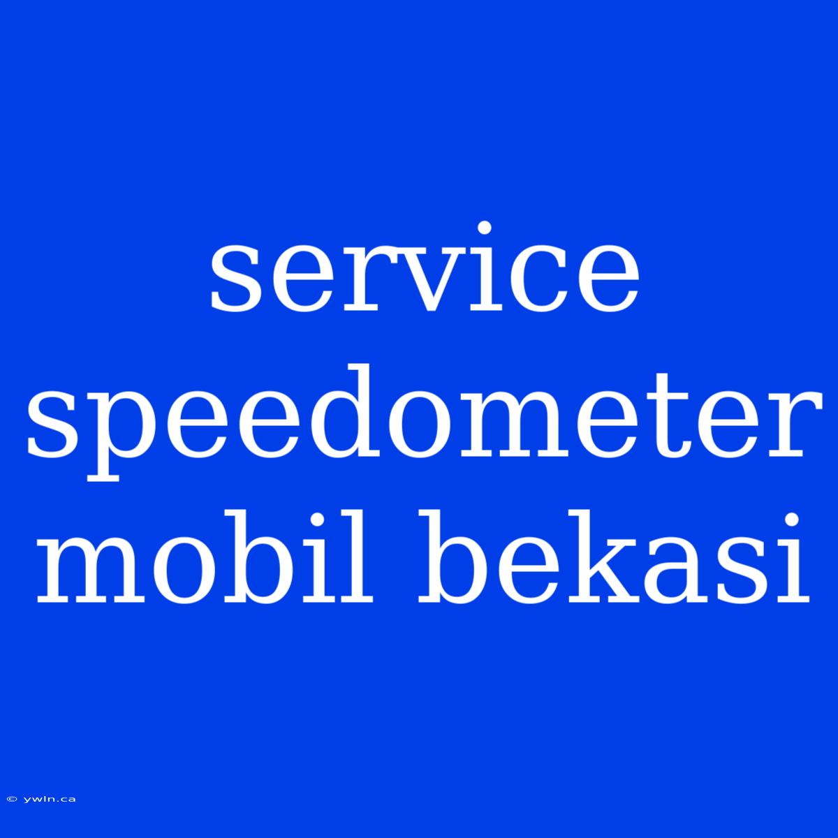 Service Speedometer Mobil Bekasi