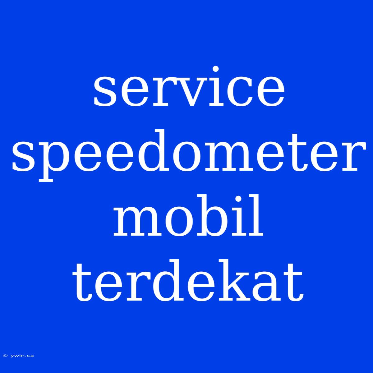 Service Speedometer Mobil Terdekat