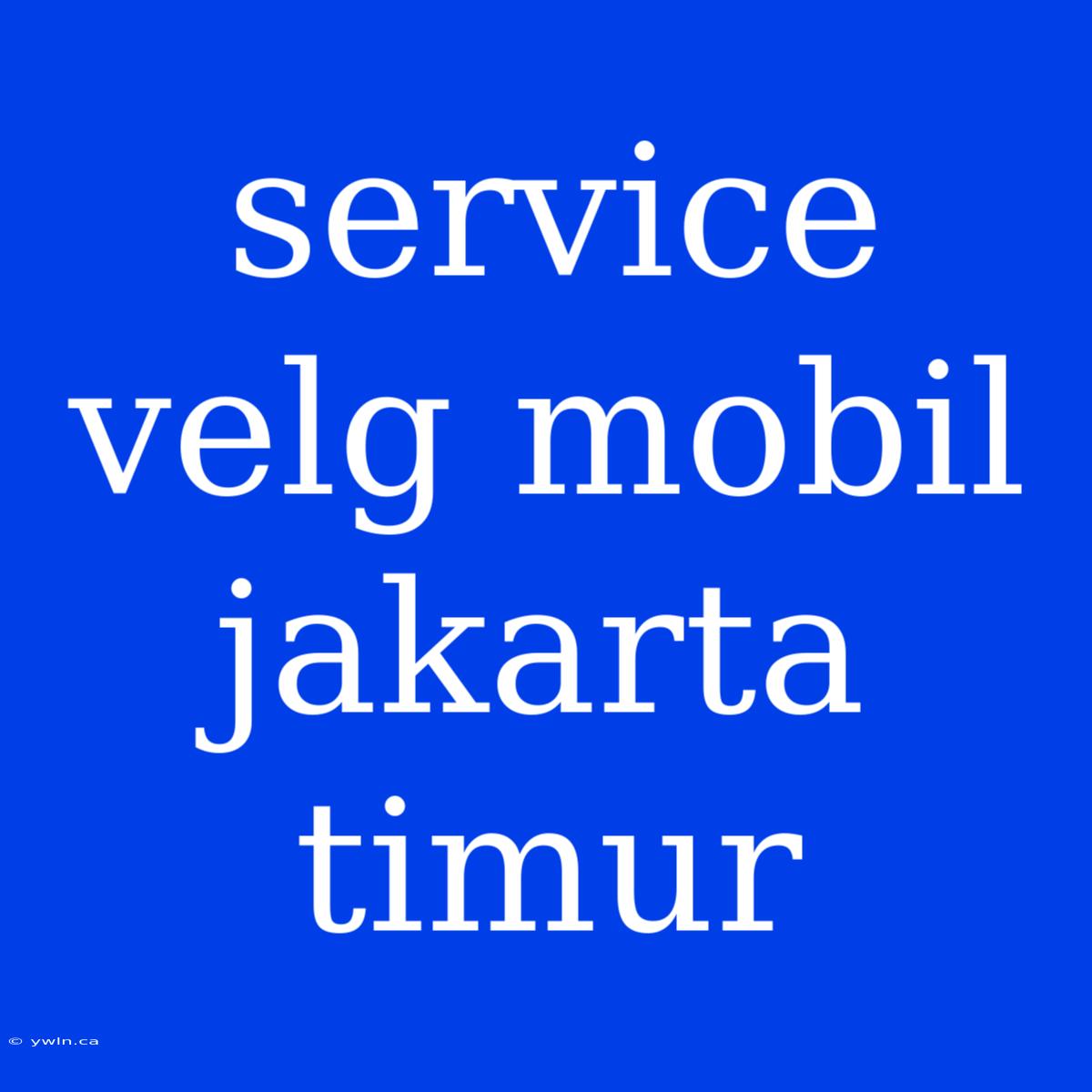 Service Velg Mobil Jakarta Timur