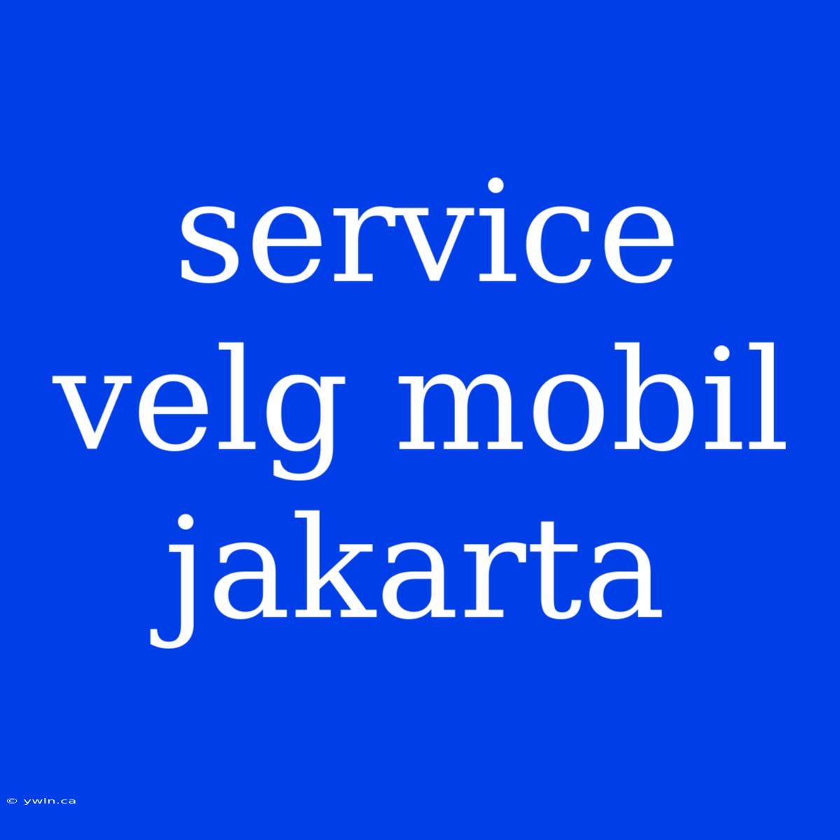 Service Velg Mobil Jakarta