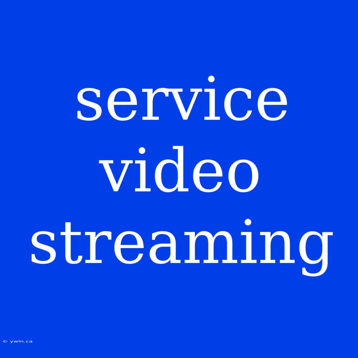 Service Video Streaming