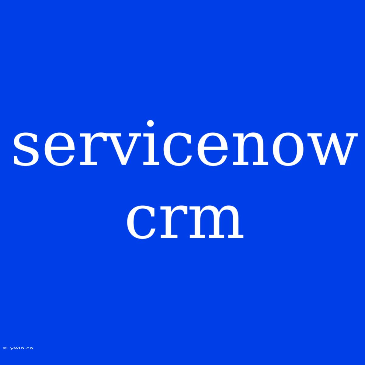 Servicenow Crm