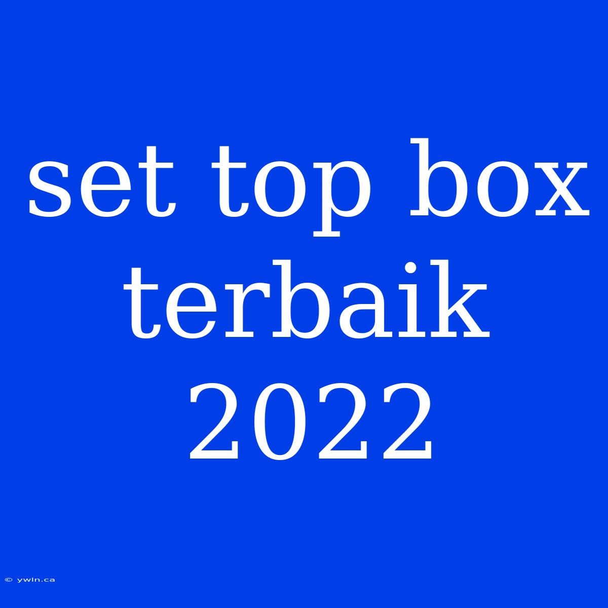 Set Top Box Terbaik 2022