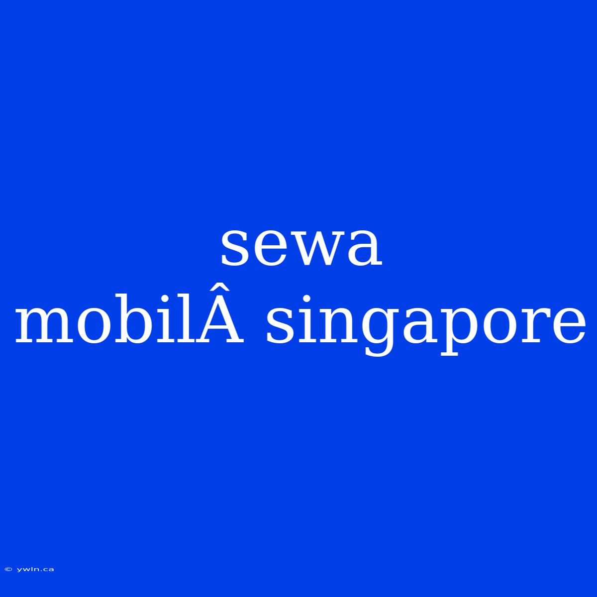 Sewa MobilÂ singapore