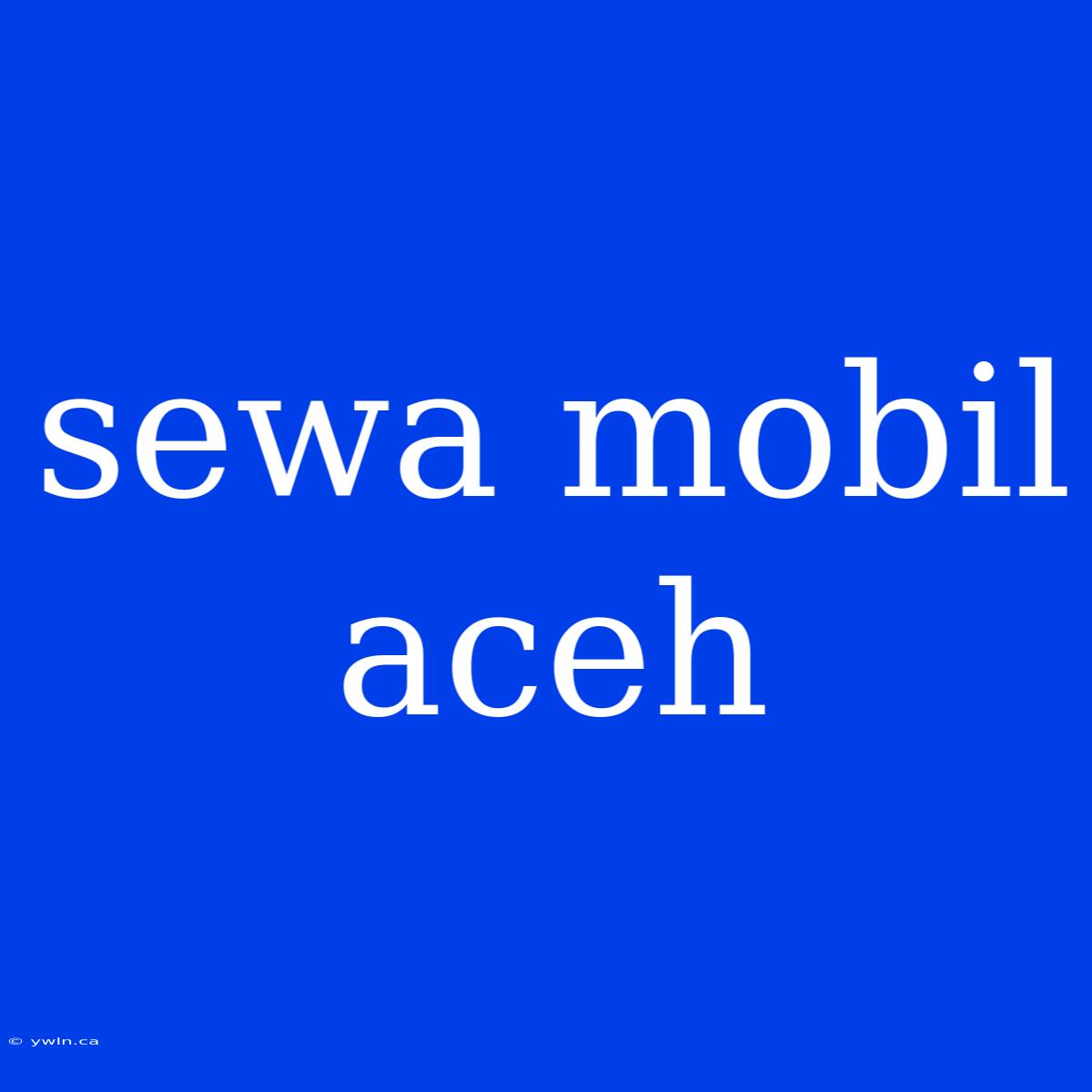 Sewa Mobil Aceh