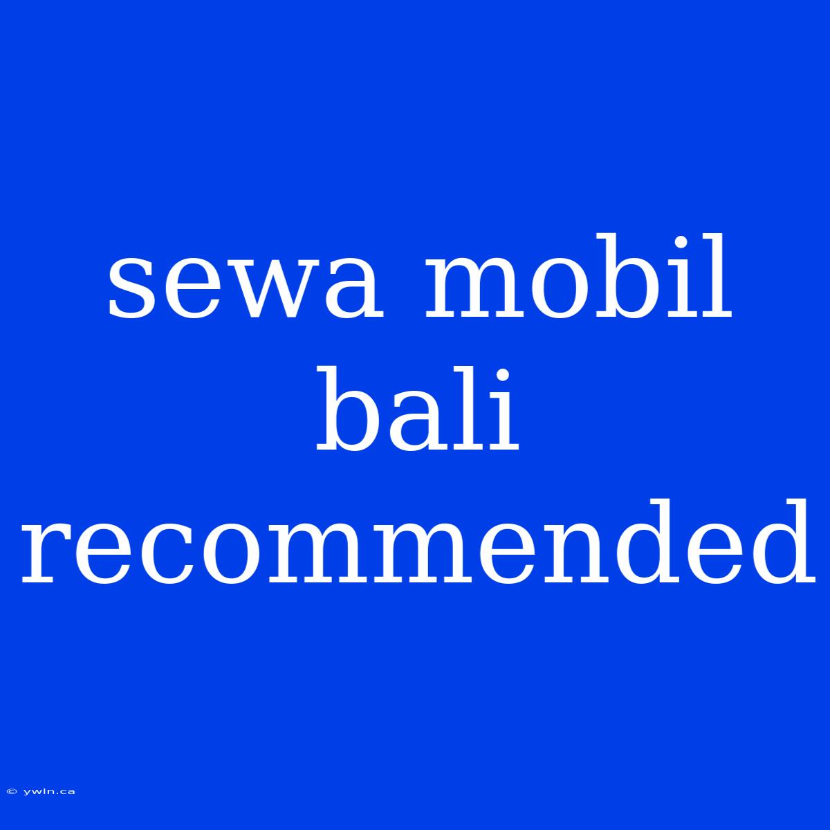 Sewa Mobil Bali Recommended