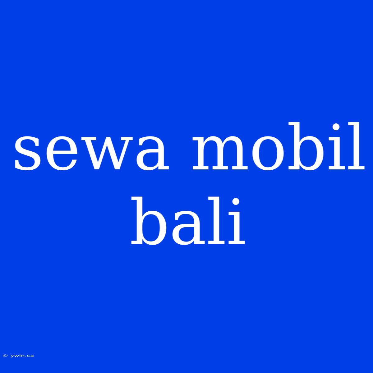 Sewa Mobil Bali