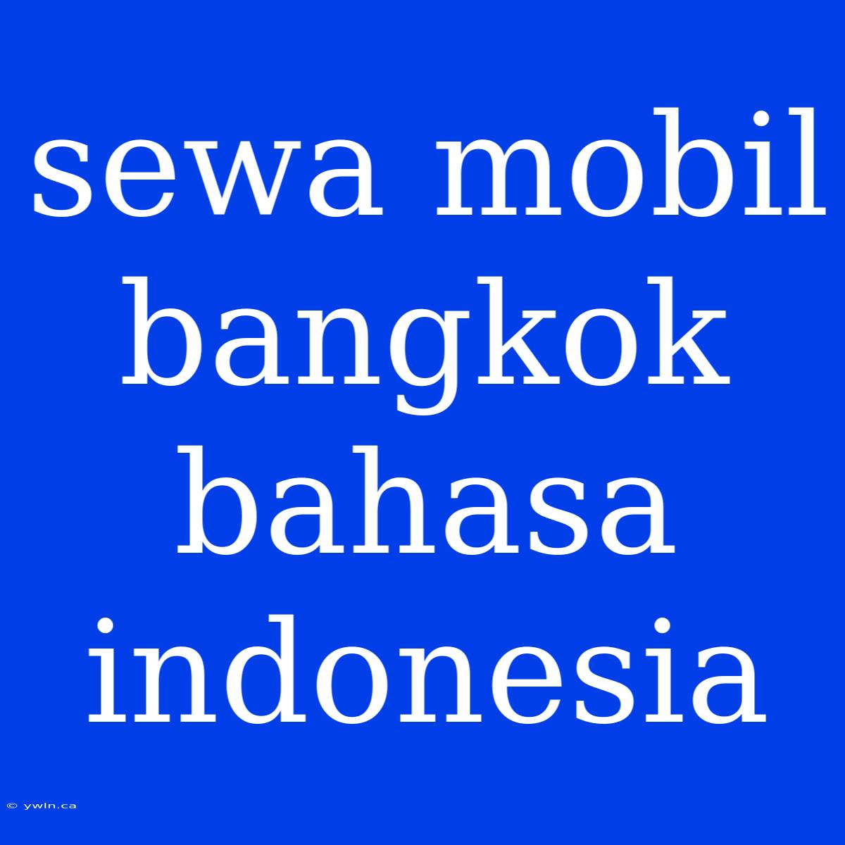 Sewa Mobil Bangkok Bahasa Indonesia