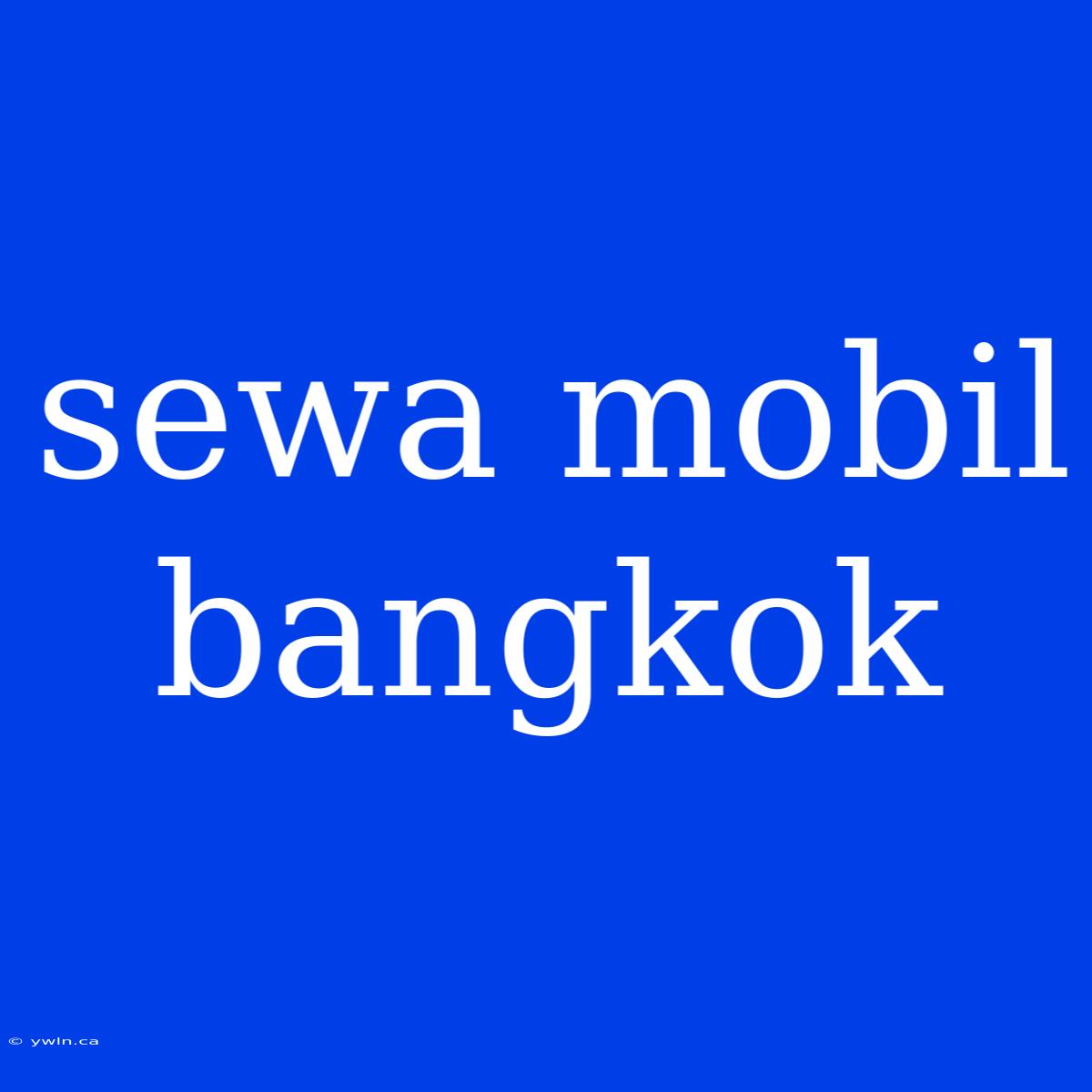 Sewa Mobil Bangkok