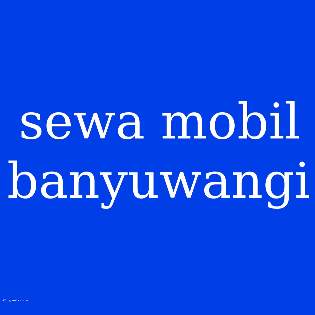 Sewa Mobil Banyuwangi