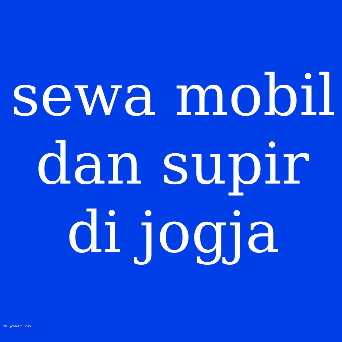 Sewa Mobil Dan Supir Di Jogja