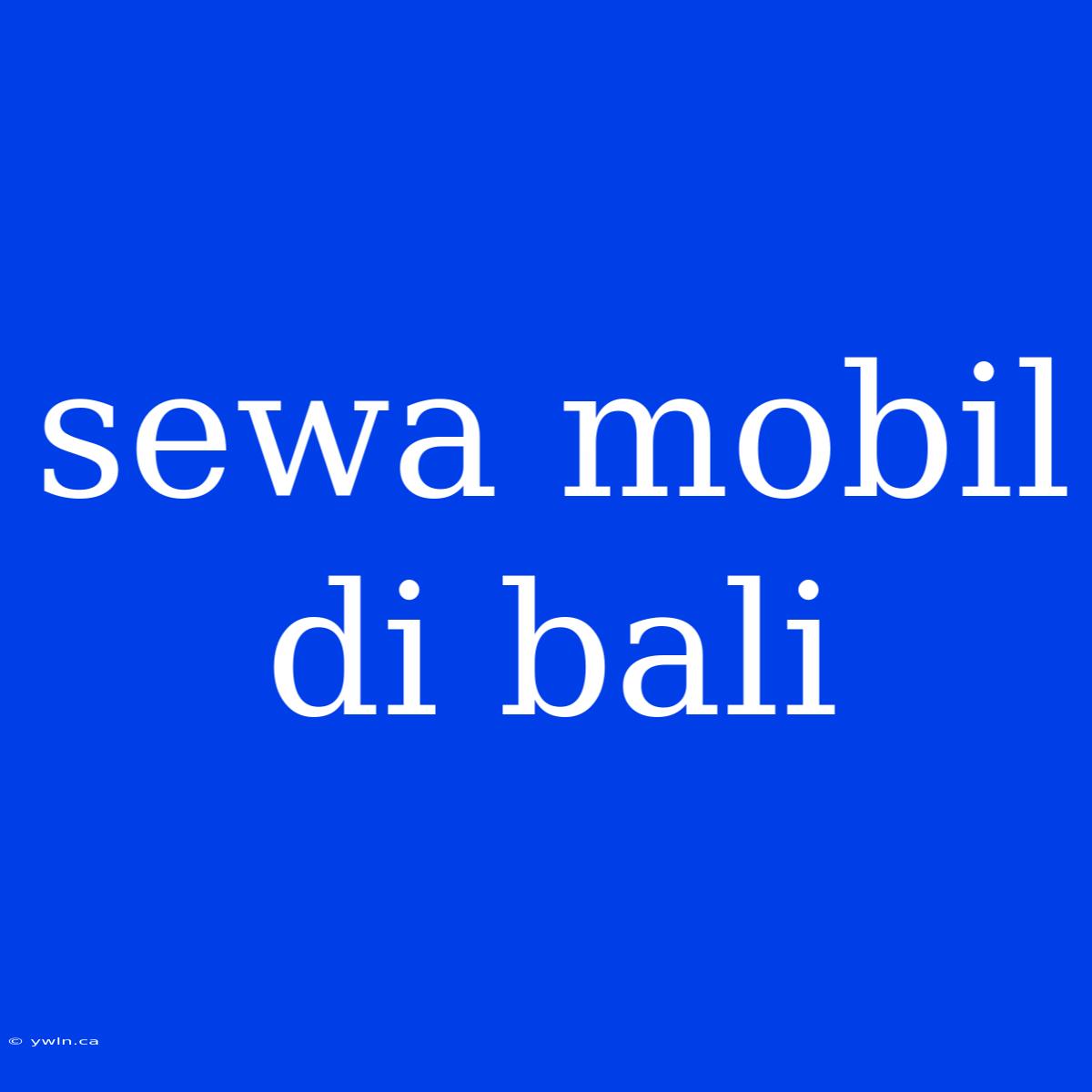 Sewa Mobil Di Bali