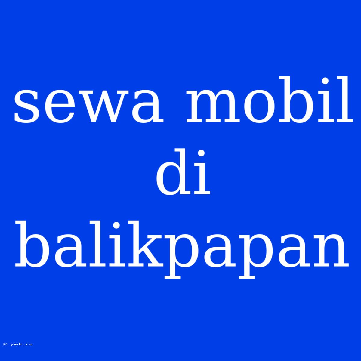 Sewa Mobil Di Balikpapan